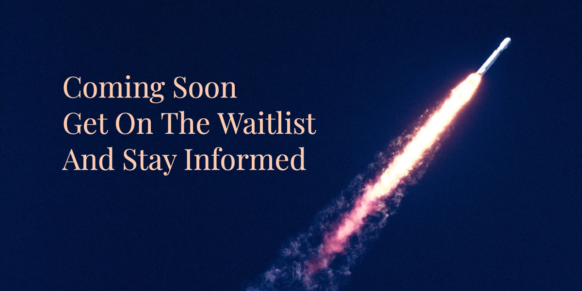 Coming Soon Get On The Waitlist And Stay Informed